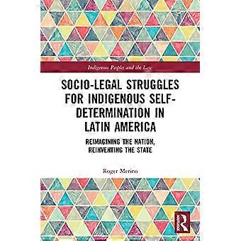 Lotte socio-legali per l'autodeterminazione indigena in America Latina: reimmaginare la nazione, reinventare lo Stato (Popoli indigeni e America Latina)