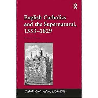 Les catholiques anglais et le surnaturel, 15531829 (Chrétienté catholique, 1300-1700)