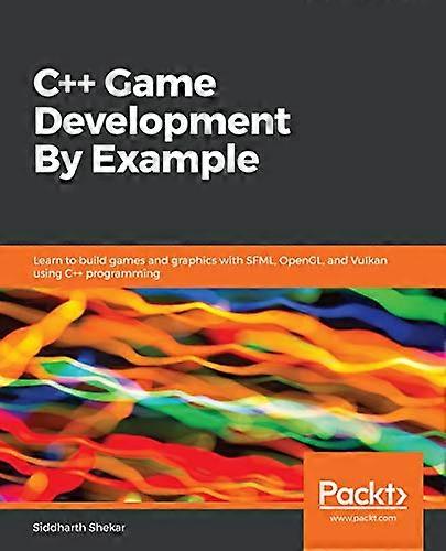 C++ Game Development By  - Example: Learn to build  - games and graphics with  - SFML, OpenGL, and Vulkan  - using C++ programming