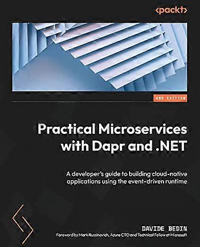 Practical Microservices with Dapr and .NET - Second Edition: A developer's guide to building cloud-native applications using the event-driven runtime