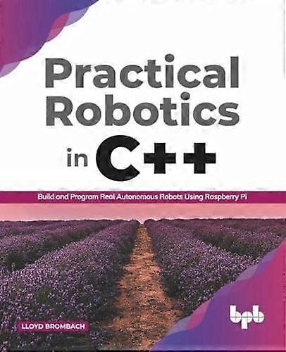 Practical Robotics in C++:  - Build and Program Real  - Autonomous Robots Using  - Raspberry Pi (English  - Edition)