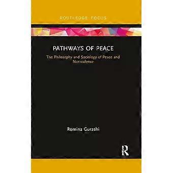 Pathways Of Peace The Philosophy And Sociology Of Peace And Nonviolence - Romina Gurashi