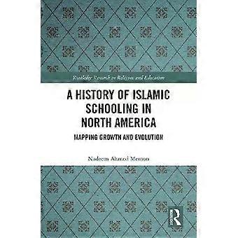 A History Of Islamic Schooling In North America Mapping Growth And Evolution - Nadeem A. Memon