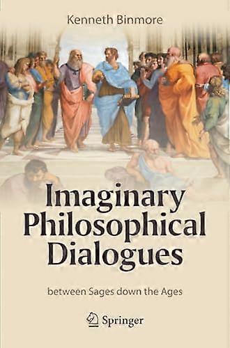 Imaginary Philosophical Dialogues: Between Sages Down the Ages