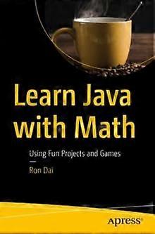 Learn Java With Math Using Fun Projects And Games - Ron Dai - Paperback - en Book