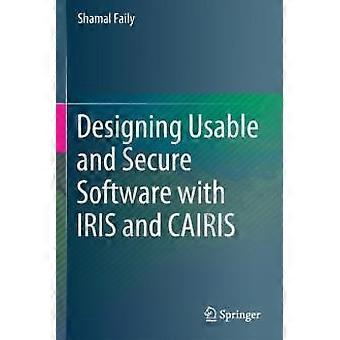 Designing Usable And Secure Software With Iris And Cairis - Shamal Faily - Paperback - en Book