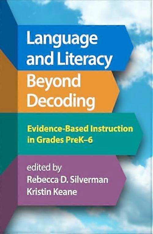 Language and Literacy Beyond Decoding : Evidence-Based Instruction in Grades Prek-6