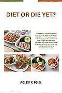 Diet or die yet