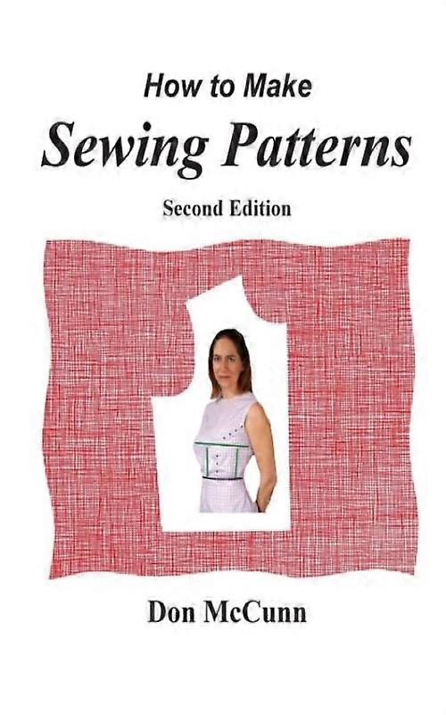 How To Make Sewing Patterns Second Edition