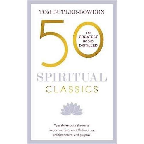 50 Spiritual Classics, Second Edition: Your Shortcut to the Most Important Ideas on Self-Discovery, Enlightenment, and Purpose