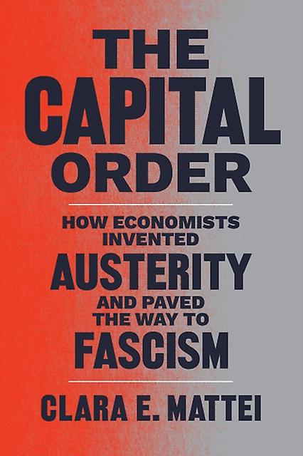 The Capital Order by Clara E. Mattei Paperback Book