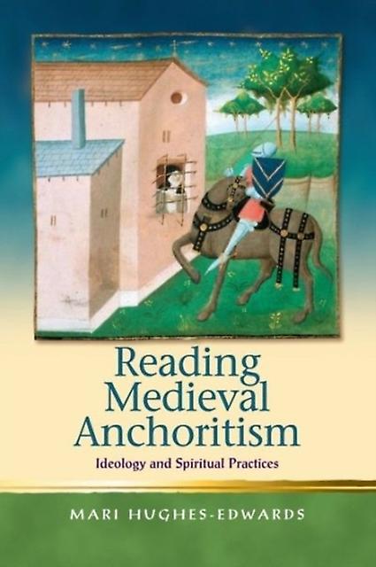 Reading Medieval Anchoritism by Mari HughesEdwards Hardback Book