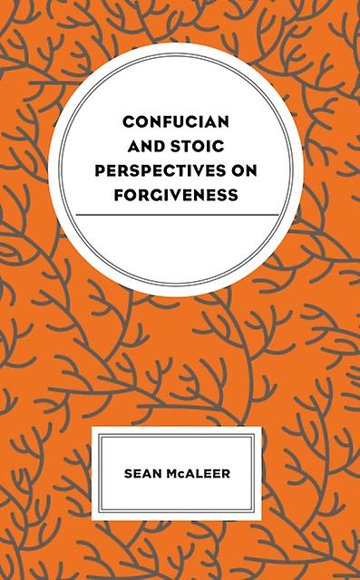 Confucian And Stoic Perspectives On Forgiveness by Sean McAleer Paperback Book
