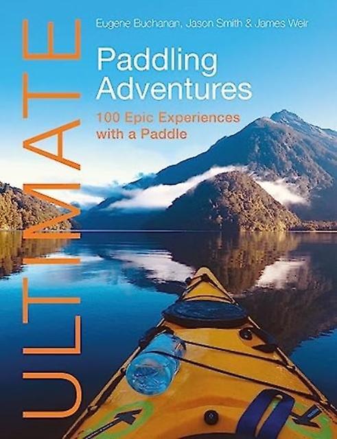 Ultimate Paddling Adventures by James Weir Paperback