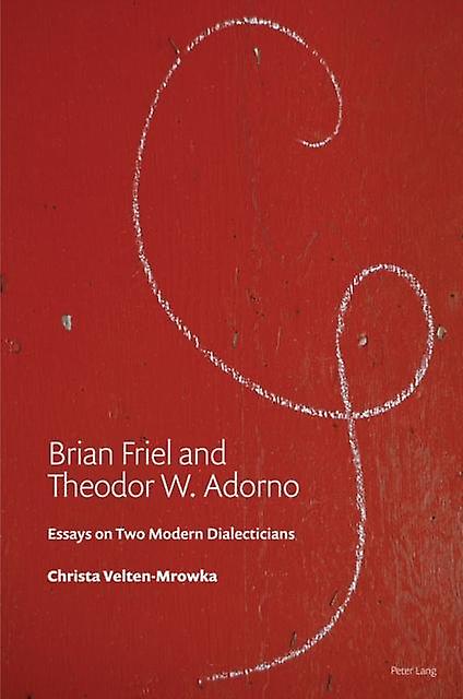 Brian Friel And Theodor W. Adorno by Christa Mrowka Paperback