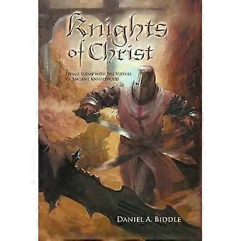 Cavaleiros de Cristo Vivendo Hoje com as Virtudes da Cavalaria Antiga - Daniel A. Biddle