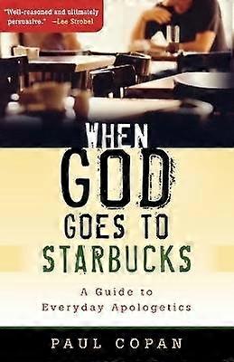 When God Goes to Starbucks  A Guide to Everyday Apologetics