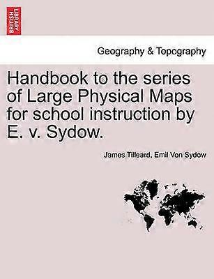 Handbook to the series of Large Physical Maps for school instruction by E v Sydow