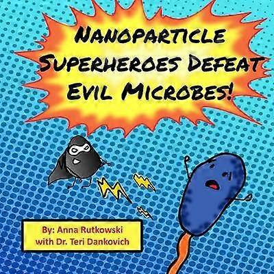 Nanoparticle Superheroes Defeat Evil Microbes