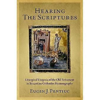 Hearing The Scriptures Liturgical Exegesis Of The Old Testament In Byzantine Ort - Pentiuc