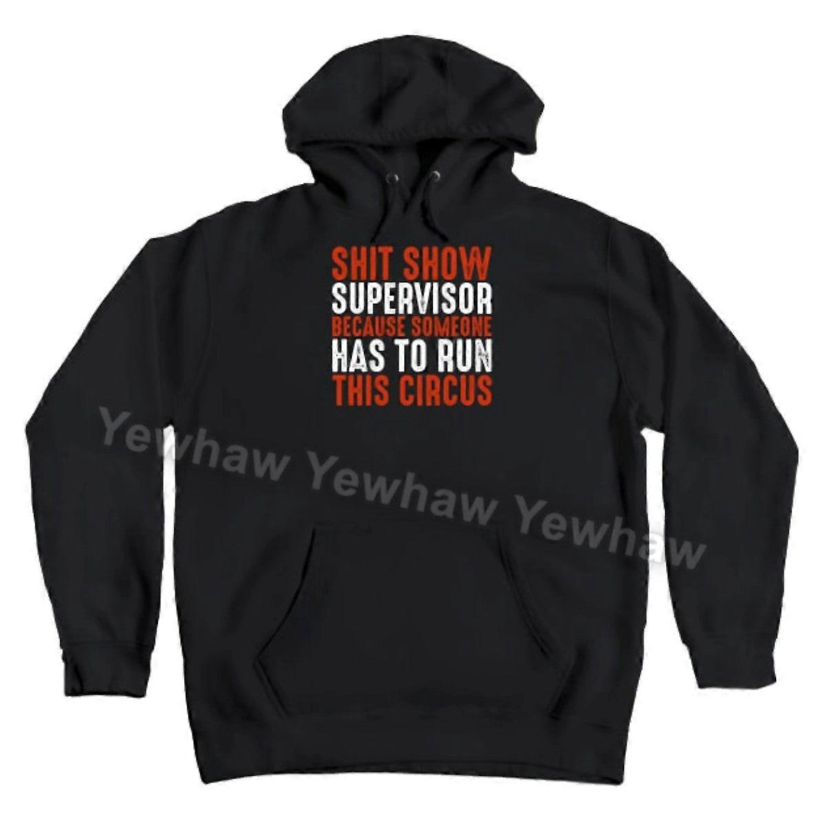 Shit Show Supervisor Because Someone Has To Run This Ciscus - Shotshow Sarcasm Quote Hoodie