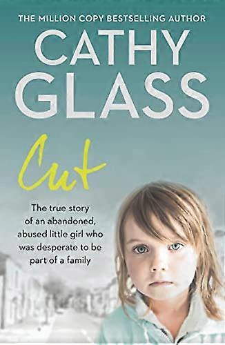 Cut: The true story of an abandoned abused little girl who was desperate to be part of a family