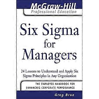 Six Sigma voor Managers: 24 lessen te begrijpen en zes Sigma beginselen toepassen in elke organisatie (Mcgraw-Hill Professional Education)