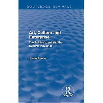 Kunst, Kultur und Unternehmen: Die Politik der Kunst und der Kulturindustrie (Routledge Revivals)