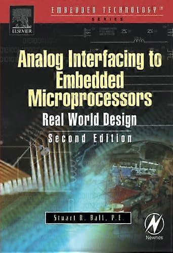 Analog Interfacing to Embedded Microprocessor Systems: Real World Design (Embedded Technology Series)