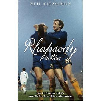 Rhapsody in Blue: How I Fell in Love with the Great Chelsea Team of the Early Seventies