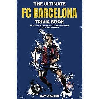 L'ultimo libro di quiz sull'FC Barcelona: una raccolta di fantastici quiz e fatti divertenti per i fan sfegatati del Barça