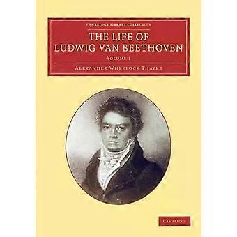A Vida de Ludwig van Beethoven Volume 1 - Alexander Wheelock Thayer