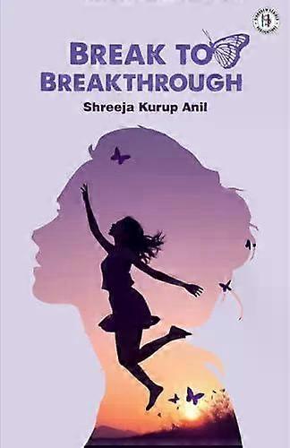 Break To Breakthrough - SHREEJA ANIL KURUP
