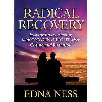 Radical Recovery Extraordinary Healing With Oxygen & Light After Chemo And Radia - Edna Ness - Paperback - en Book