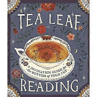 Tea Leaf Reading A Divination Guide for the Bottom of Your Cup