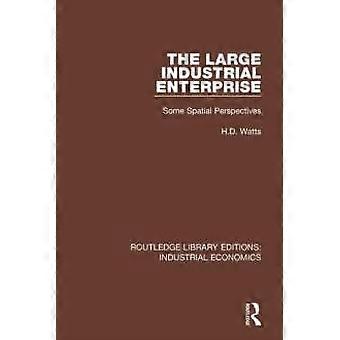 The Large Industrial Enterprise Some Spatial Perspectives - H.D. Watts
