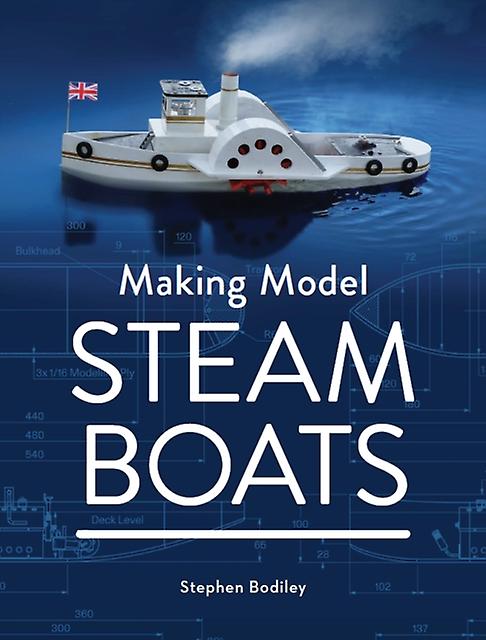 Making Model Steam Boats by Stephen Bodiley Hardback Book