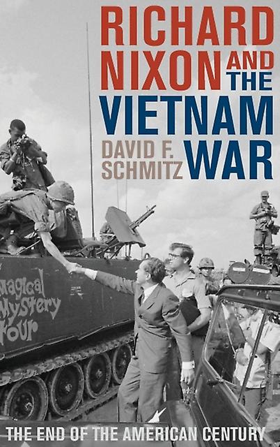 Richard Nixon And The Vietnam War The End Of The American Century by David F. Schmitz Book