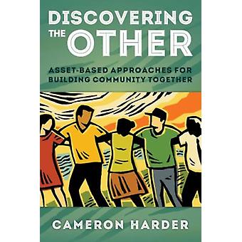 Descobrindo outras abordagens baseadas em ativos para construir uma comunidade em conjunto - Cameron Harder