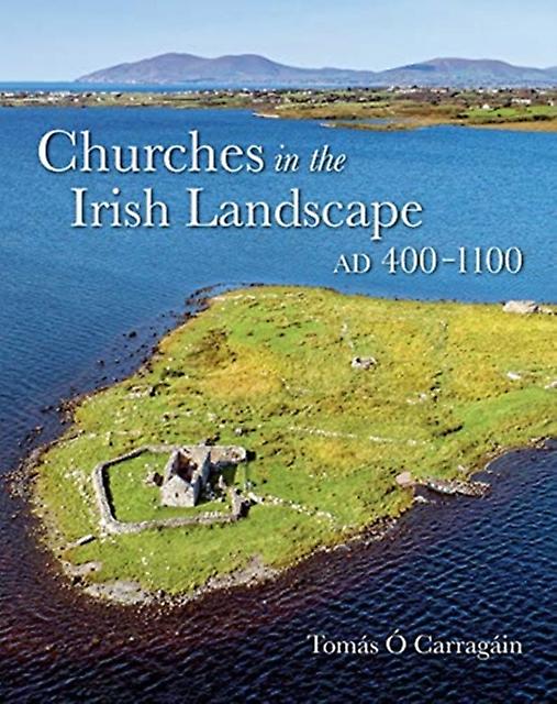 Churches In The Irish Landscape Ad 4001100 by Tomas O Carragain Hardback Book