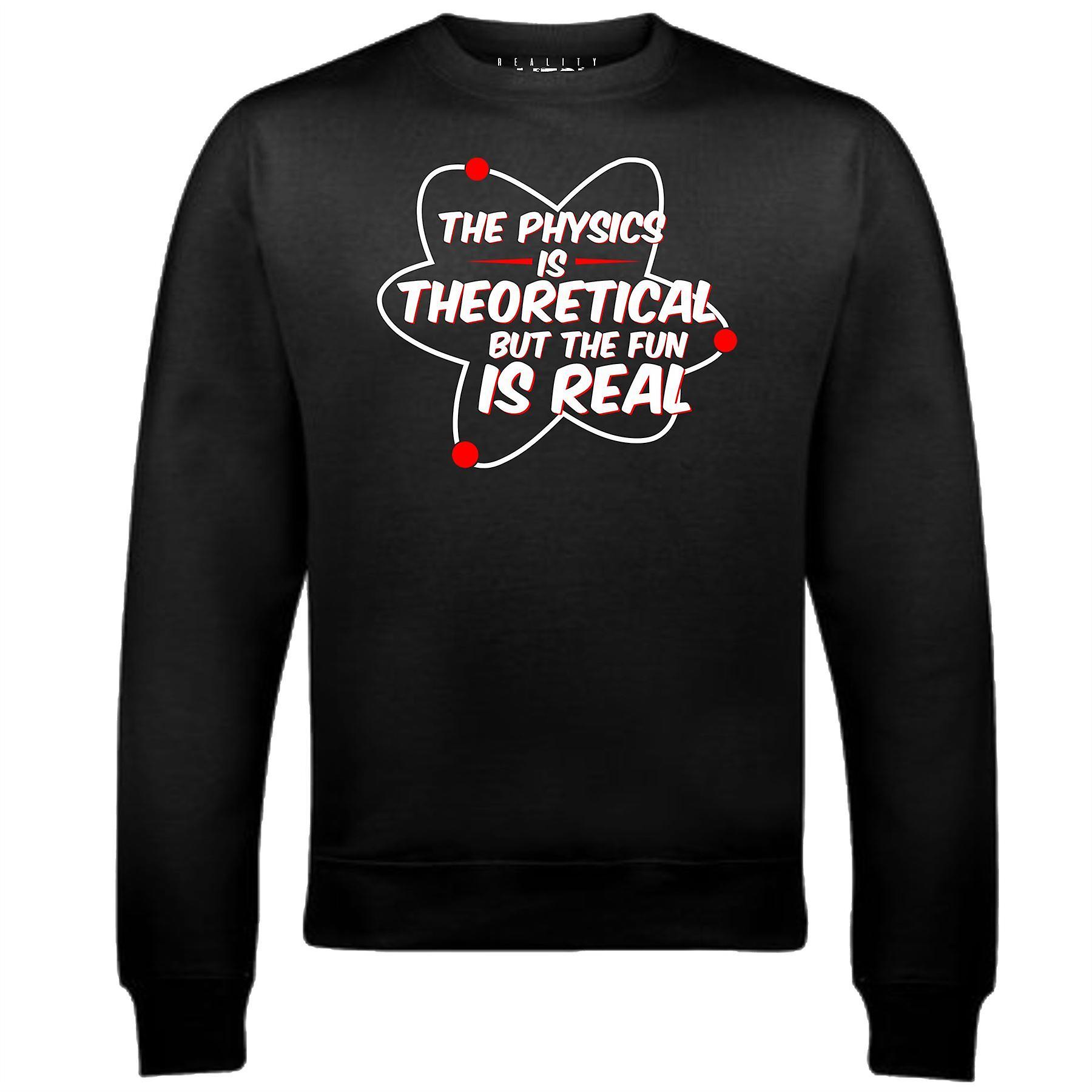 Physics Is Theoretical But The Fun Is Real Mens Sweatshirt