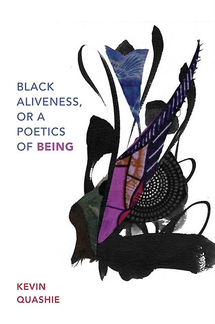 Black Aliveness Or A Poetics Of Being by Kevin Quashie Paperback Book