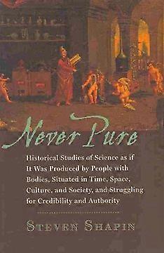 Never Pure - Historical Studies of Science as if It Was Produced by People with Bodies Situated in Time Space Culture and Society and Struggli