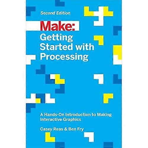 Make: Getting Started with Processing: A Hands-On Introduction to Making Interactive Graphics (Make : Technology...