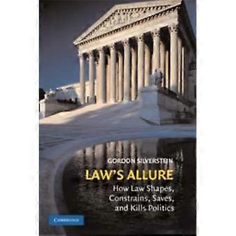 Law's Allure How Law Shapes Constrains Saves And Kills Politics - Gordon Silverstein - Hardcover - en Book