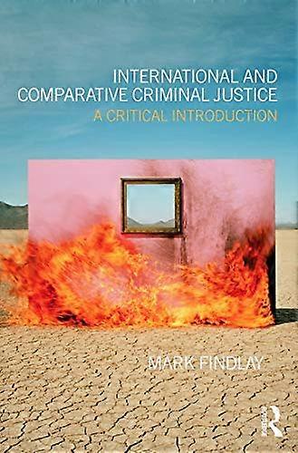 International and Comparative Criminal Justice: A critical introduction