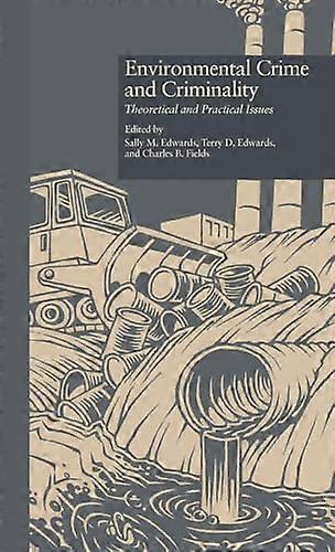 Environmental Crime and Criminality: Theoretical and Practical Issues