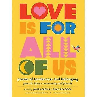 Love Is for All of Us Poems of Tenderness and Belonging from the LGBTQ+ Community and Friends