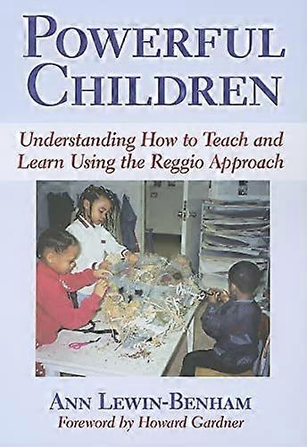Powerful Children: Understanding How to Teach and Learn Using the Reggio Approach