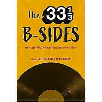 The 33 1/3 B-sides: New Essays by 33 1/3 Authors on Beloved and Underrated Albums